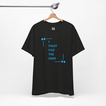 I Fight for the User Graphic Tee