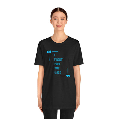 I Fight for the User Graphic Tee