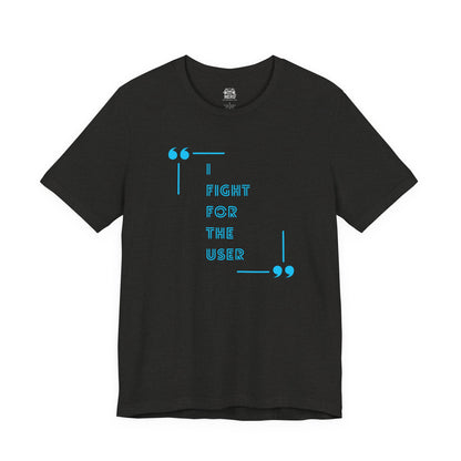 I Fight for the User Graphic Tee