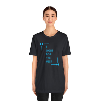 I Fight for the User Graphic Tee