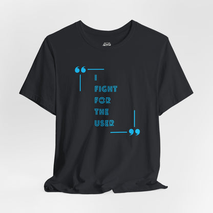 I Fight for the User Graphic Tee