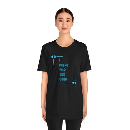 I Fight for the User Graphic Tee