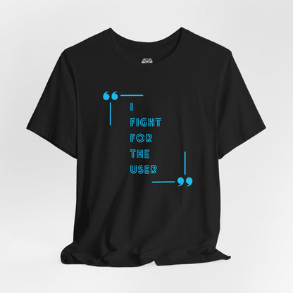 I Fight for the User Graphic Tee