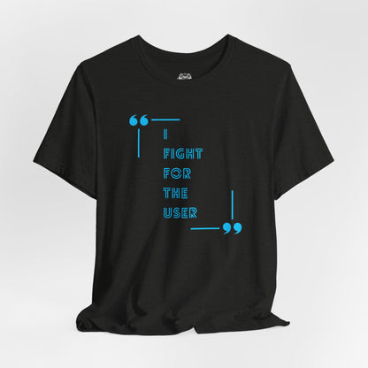 I Fight for the User Graphic Tee