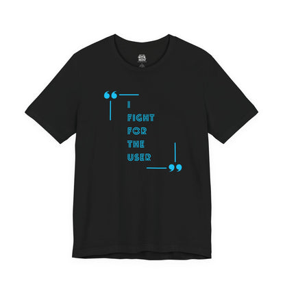 I Fight for the User Graphic Tee