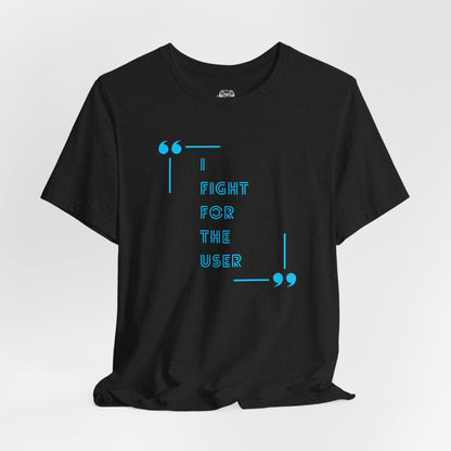 I Fight for the User Graphic Tee