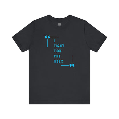 I Fight for the User Graphic Tee